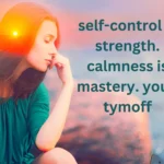 self-control is strength. calmness is mastery. you - tymoff